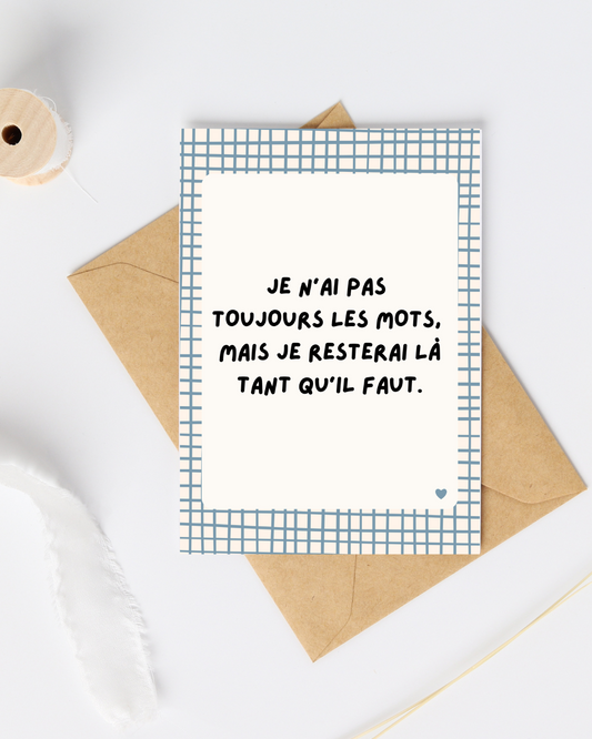 Carte de soutien : je n'ai pas toujours les mots, mais je resterai là tant qu'il faut